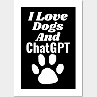 I love dogs and ChatGPT Posters and Art